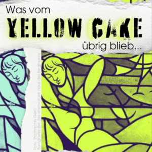 Ankündigung 2. Werkstatt-Café "Was vom Yellow Cake übrig blieb…“